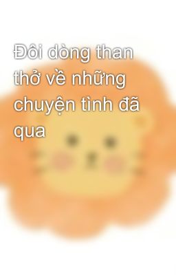 Đôi dòng than thở về những chuyện tình đã qua