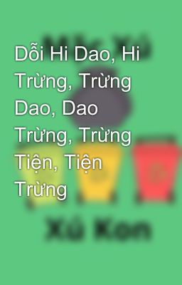 Dỗi Hi Dao, Hi Trừng, Trừng Dao, Dao Trừng, Trừng Tiện, Tiện Trừng