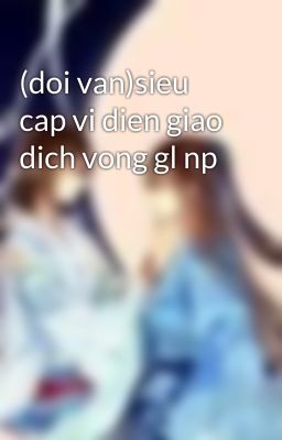 (doi van)sieu cap vi dien giao dich vong gl np