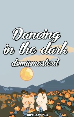 domicmasterd | dancing in the dark