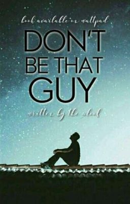 Don't Be That Guy 