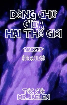 Dòng Chữ Giữa Hai Thế Giới •Nakzep• (Trọn Bộ)
