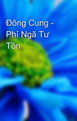 Đông Cung - Phỉ Ngã Tư Tồn