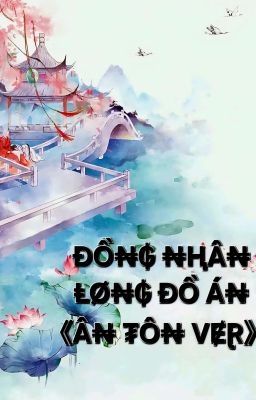 Đồng nhân LONG ĐỒ ÁN ( Ân Tôn Ver)