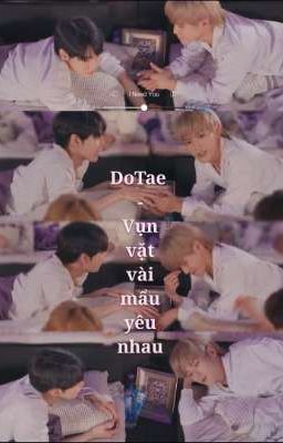 DoTae - Vụn vặt vài mẩu yêu nhau