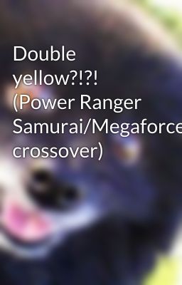 Double yellow?!?! (Power Ranger Samurai/Megaforce crossover)