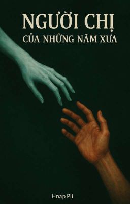 [DRACO MALFOY X READER] NGƯỜI CHỊ CỦA NHỮNG NĂM XƯA