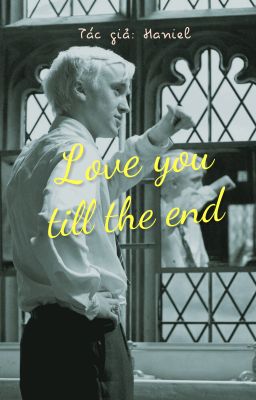 [ Draco Malfoy x Reader ] ★ 𝐋𝐎𝐕𝐄 𝐘𝐎𝐔 𝐓𝐈𝐋𝐋 𝐓𝐇𝐄 𝐄𝐍𝐃 ★