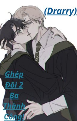 (Drarry) Ghép Đôi 2 Ba Thành Công! (≧▽≦ ʃ♡ƪ)