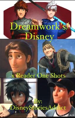 Dreamwork's/Disney x Reader One Shots