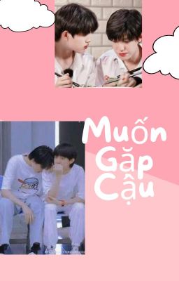 (Drop) [Cực Vũ] Muốn Gặp Cậu