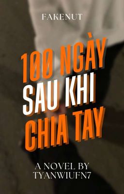 [DROP][FAKENUT] 100 NGÀY SAU KHI CHIA TAY