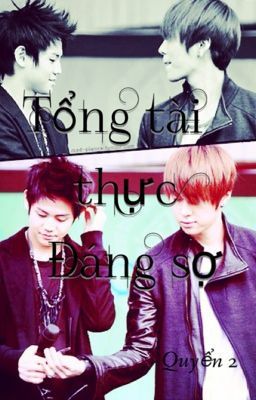 [DROP] [Longfic] Tổng tài thực đáng sợ [Junyo Ver.] [Quyển 2]