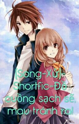 (DROP) (Song-Xử)-Shortfic-Đồ cuồng sạch sẽ,mau tránh ra!