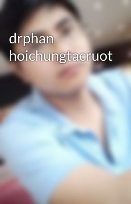 drphan hoichungtacruot