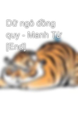 Dữ ngô đồng quy - Manh Từ [End]