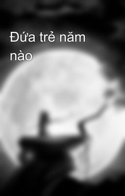 Đứa trẻ năm nào