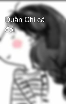 Duẫn Chi cả đời
