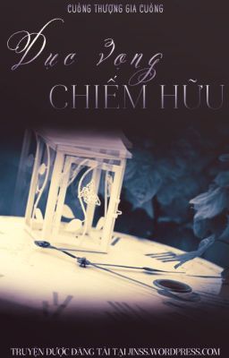 Dục Vọng Chiếm Hữu - Cuồng Thượng Gia Cuồng - Full
