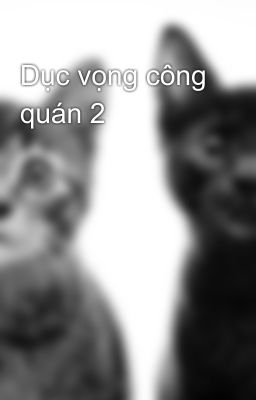 Dục vọng công quán 2