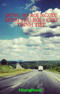 ĐỪNG BỎ RƠI NGƯỜI MÌNH YÊU BỞI 2 CHỮ TRINH TIẾT