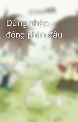 Đừng nháo, đóng phim đâu