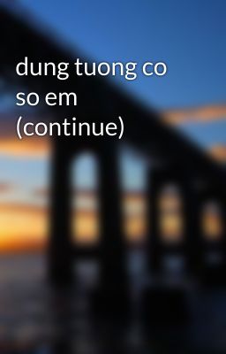 dung tuong co so em (continue)