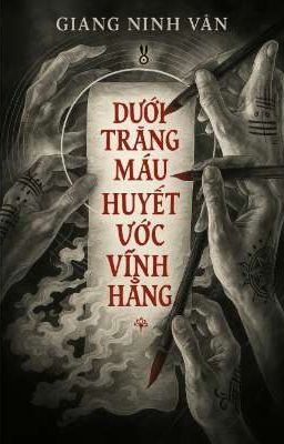 DƯỚI TRĂNG MÁU: HUYẾT ƯỚC VĨNH HẰNG 