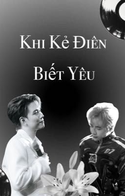[DuongHung] Khi Kẻ Điên Biết Yêu 