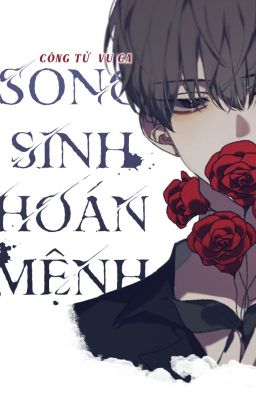 [Edit] [ABO - Đam mỹ] Song sinh hoán mệnh - Công Tử Vu Ca