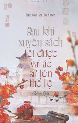 [Edit | Beta-ing] [R18] Sau Khi Xuyên Sách, Tôi Được Vai Ác Sư Tôn Thổ Lộ