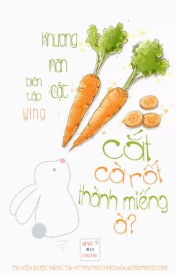 |Edit| Cắt Cà Rốt Thành Miếng À? - Khương Nan Cật