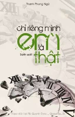 ( EDIT ) Chỉ Riêng Mình Em Là Thật - Thanh Phong Ngữ