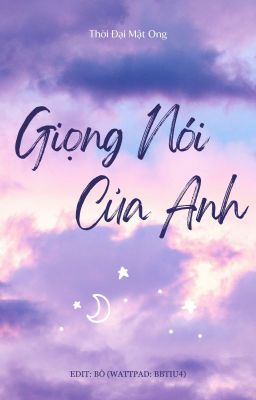 [EDIT/ĐAM MỸ] Giọng Nói Của Anh - Thời Đại Mật Ong