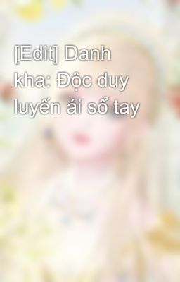 [Edit] Danh kha: Độc duy luyến ái sổ tay