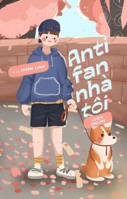 [Edit/ĐM] Anti fan nhà tôi luôn online - Thiểm Linh