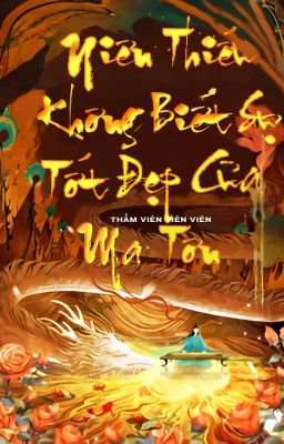 [EDIT- ĐM] Niên Thiếu Không Biết Sự Tốt Đẹp Của Ma Tôn - Thẩm Viên Viên Viên