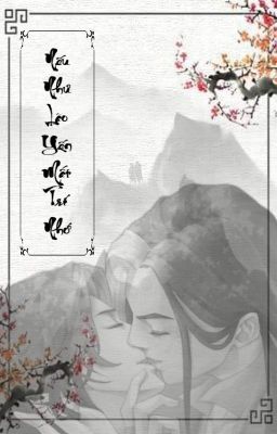 Edit - Đồng nhân Thiên Thu [Yến Kiều] - Nếu Như Lão Yến Mất Trí Nhớ
