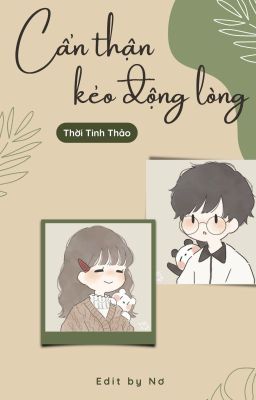 [EDIT- DROP] - Cẩn Thận Kẻo Động Lòng - Thời Tinh Thảo