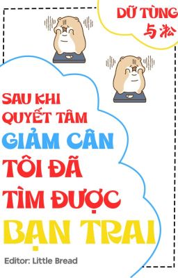 [Edit - Drop] Sau khi quyết tâm giảm cân tôi đã tìm được bạn trai - Dữ Tùng