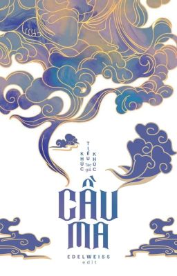 [Edit][Hoàn] Cầu Ma - Khúc Tiểu Khúc (Đang Beta)