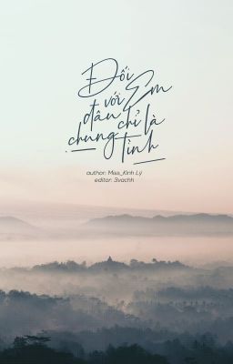 [Edit]|Hoàn| Đối với em, đâu chỉ là chung tình