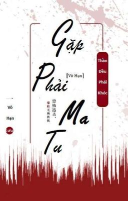 [Edit] [Hoàn] Gặp phải ma tu, thần đều khóc - Nhất Chỉ Vô Kê