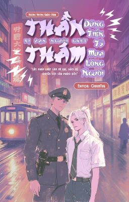 [EDIT/ HOÀN] THẦN THÁM BỊ NGƯỜI GHÉT, TIỀN TỶ KÉO NGƯỜI VỀ