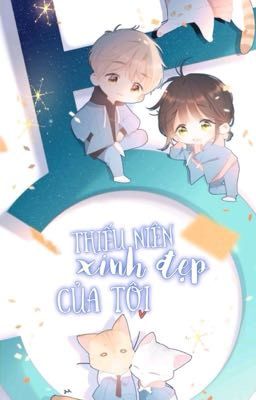 [Edit-Hoàn] Thiếu niên xinh đẹp của tôi - Hải Tiên Bì Bì Tương