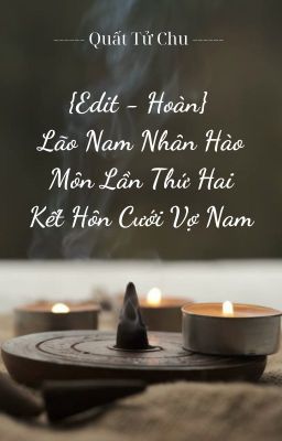 [Edit - Hoàn] {Trọng sinh} Lão nam nhân hào môn lần thứ hai kết hôn cưới vợ nam.