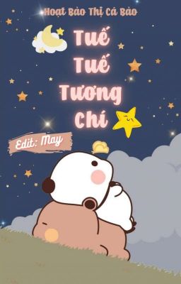 (Edit/ Hoàn) Tuế Tuế Tương Chí - Hoạt Bảo Thị Cá Bảo