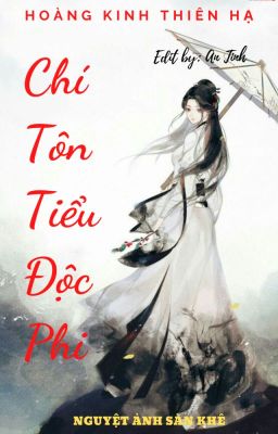 [Edit] - Hoàng Kinh Thiên Hạ: Chí Tôn Tiểu Độc Phi
