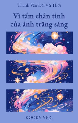 [Edit | KookV ver.] Vì tấm chân tình của ánh trăng sáng