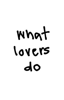 [edit | maju] what lovers do 
